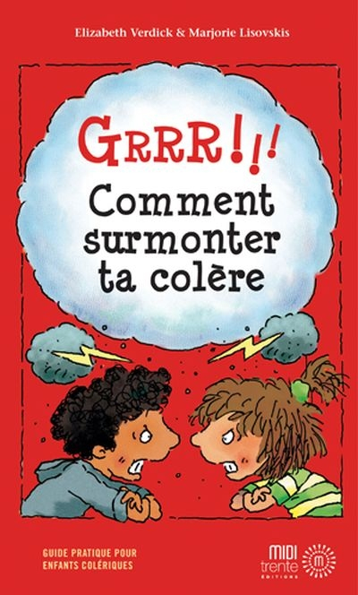 Grrr!!! : comment surmonter ta colère : guide pratique pour enfants colériques