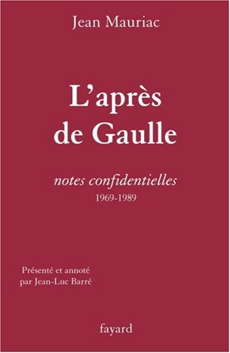 L'après-de Gaulle : notes confidentielles, 1969-1989
