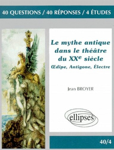 Le mythe antique dans le théâtre du XXe siècle : Oedipe, Antigone, Electre