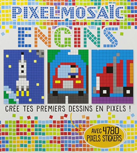 Pixelmosaïc, engins : crée tes premiers dessins en pixels ! : avec 4.780 pixels stickers