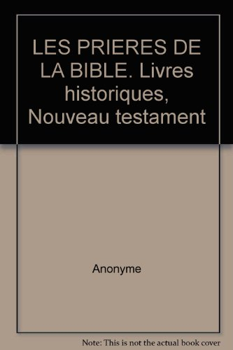 Les prières de la Bible : livres Historiques, Nouveau Testament
