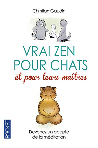 Vrai zen pour chats et pour leurs maîtres : devenez un adepte de la méditation