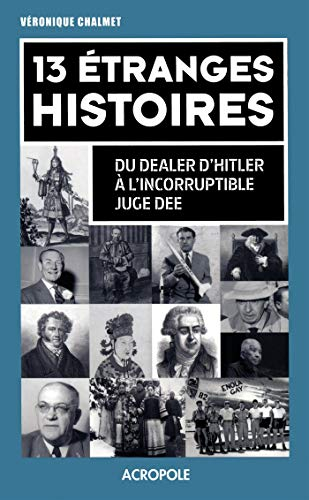 13 étranges histoires : du dealer d'Hitler à l'incorruptible juge Dee