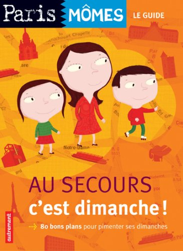 Au secours, c'est dimanche ! : 80 bons plans pour pimenter ses dimanches