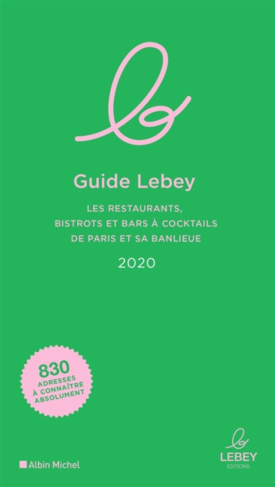 Guide Lebey : les restaurants, bistrots et bars à cocktails de Paris et sa banlieue : 2020