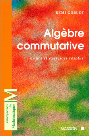 Algèbre commutative : cours et exercices résolus