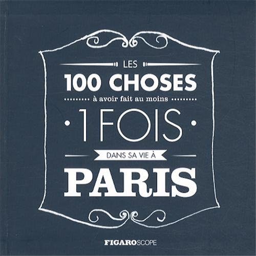 Les 100 choses à avoir fait au moins 1 fois dans sa vie à Paris