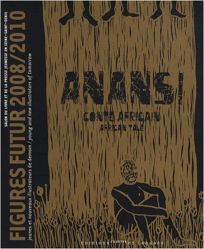 Anansi, conte africain : Figures futur 2008-2010 : jeunes et nouveaux illustrateurs de demain. Anans