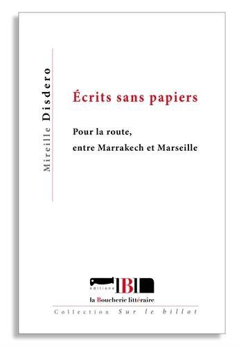 Ecrits sans papiers : pour la route, entre Marrakech et Marseille