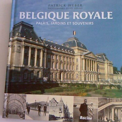 Belgique royale : palais, jardins et souvenirs