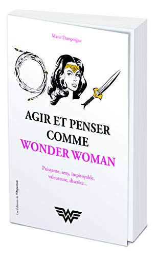 Agir et penser comme Wonder Woman : déterminée, altruiste, ambitieuse, militante, généreuse, pacifis