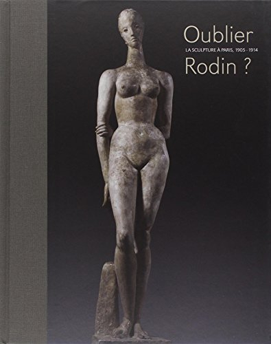 Oublier Rodin ? : la sculpture à Paris, 1905-1914