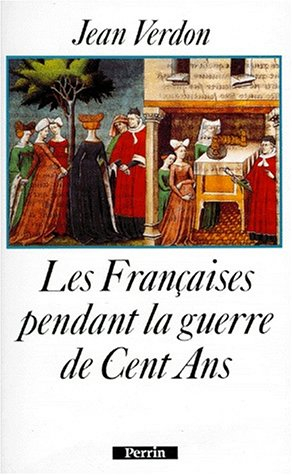 Les Françaises pendant la guerre de Cent Ans : début du XIVe siècle-milieu du XVe siècle