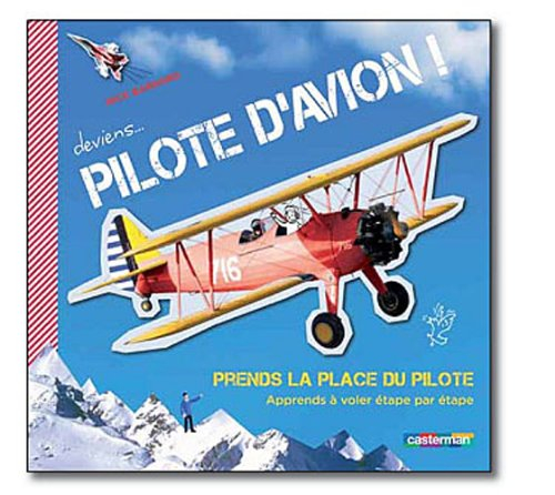 Deviens... pilote d'avion ! : apprends à voler étape par étape