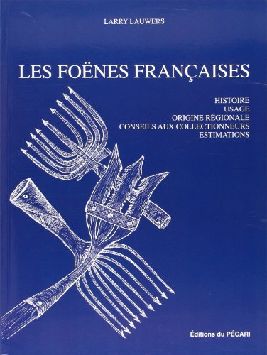 Les foënes françaises : histoire, usage, origine régionale, conseils aux collectionneurs, estimation