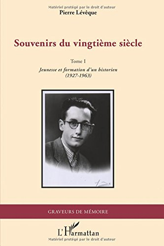 Souvenirs du vingtième siècle. Vol. 1. Jeunesse et formation d'un historien, 1927-1963