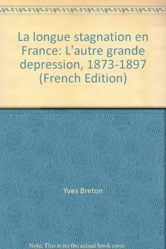 La longue stagnation en France : l'autre grande dépression en France, 1873-1897