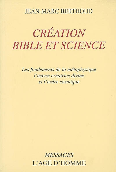 Création, Bible et science : les fondements de la métaphysique, l'oeuvre créatrice divine et l'ordre