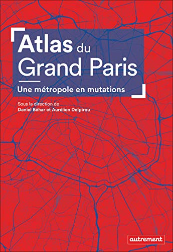 Atlas du Grand Paris : une métropole en mutations