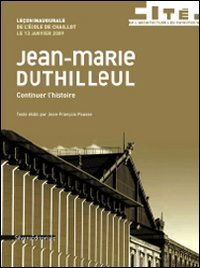 Continuer l'histoire : leçon inaugurale de l'Ecole de Chaillot prononcée le 13 janvier 2009 - Jean-Marie Duthilleul