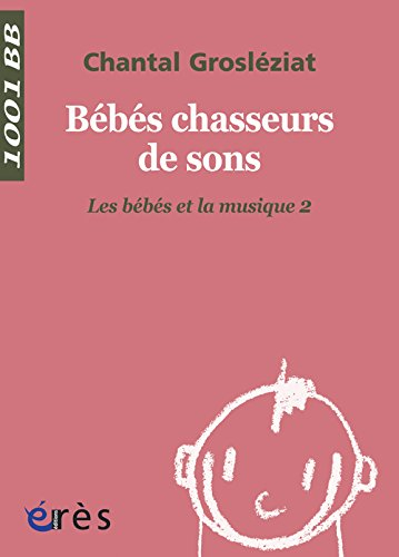 Les bébés et la musique. Vol. 2. Bébés chasseurs de sons