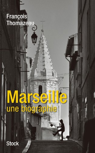 Marseille, une biographie - François Thomazeau