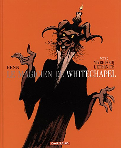 Le magicien de Whitechapel. Vol. 2. Vivre pour l'éternité