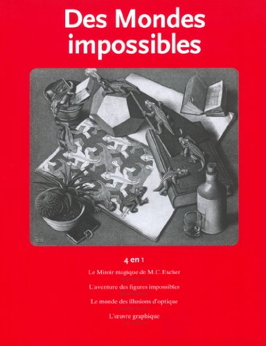des mondes impossibles : le miroir magique de mc escher , l'aventure des figures impossibles , le mo