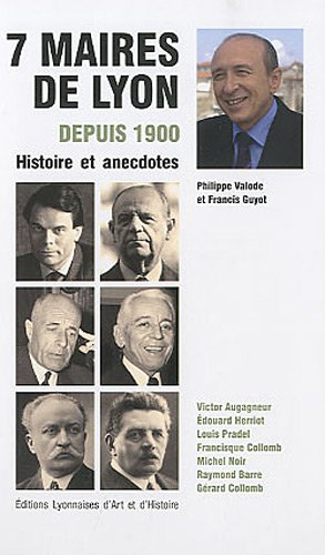 7 maires de Lyon depuis 1900 : histoire et anecdotes