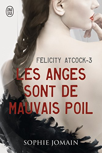 Felicity Atcock. Vol. 3. Les anges sont de mauvais poil