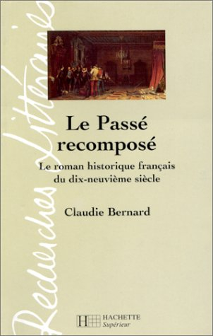 Le passé recomposé : le roman historique français du dix-neuvième siècle