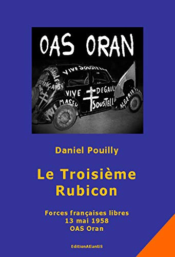 Le troisième Rubicon : Forces françaises libres, 13 mai 1958, OAS Oran