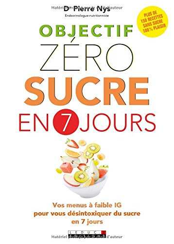 Objectif zéro sucre en 7 jours : vos menus à faible IG pour vous désintoxiquer du sucre en 7 jours