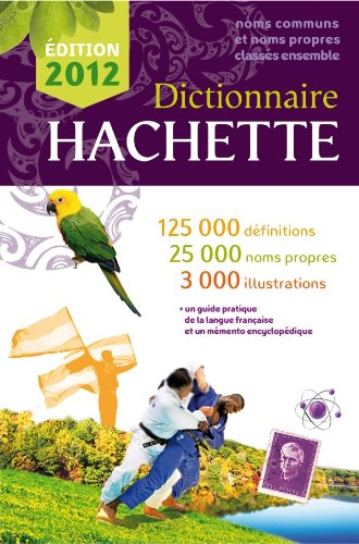 Dictionnaire Hachette : noms communs et noms propres classés ensemble : 125.000 définitions, 25.000 