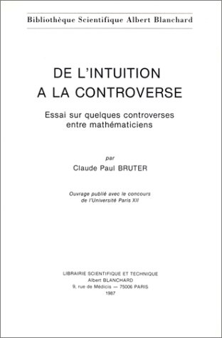 De l'intuition à la controverse : essai sur quelques controverses entre mathématiciens