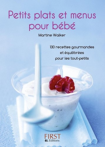 Petits plats et menus pour bébé : 130 recettes gourmandes et équilibrées pour les tout-petits