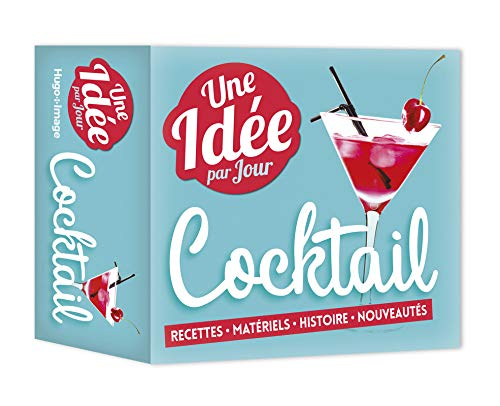 Cocktail : une idée par jour : recettes, matériels, histoire, nouveautés