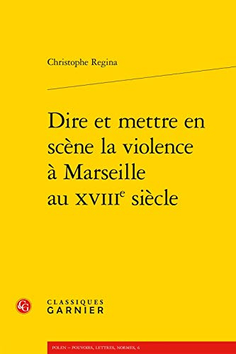 Dire et mettre en scène la violence à Marseille au XVIIIe siècle