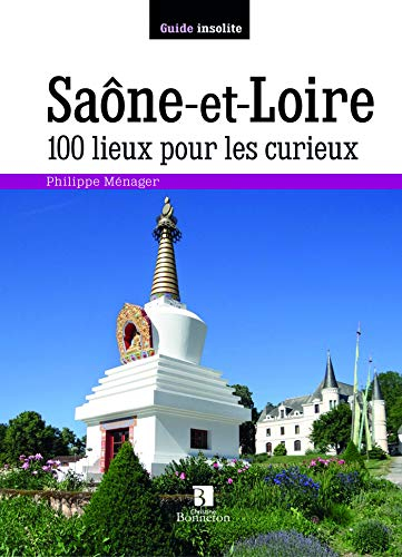 Saône-et-Loire : 100 lieux pour les curieux
