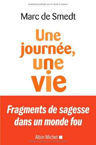 Une journée, une vie : fragments de sagesse dans un monde fou