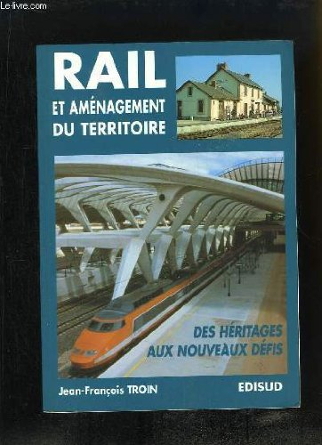 Rail et aménagement du territoire : des héritages aux nouveaux défis...