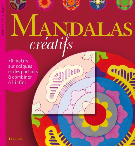 Mandalas créatifs : 70 motifs sur calques et des pochoirs à combiner à l'infini