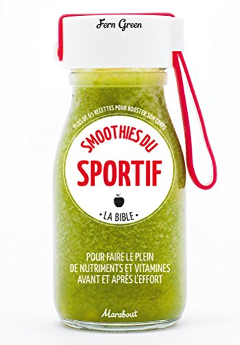 Sport smoothies : la bible : plus de 65 recettes pour booster son corps