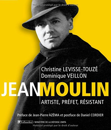 jean moulin : artiste, préfet, résistant 1899-1943