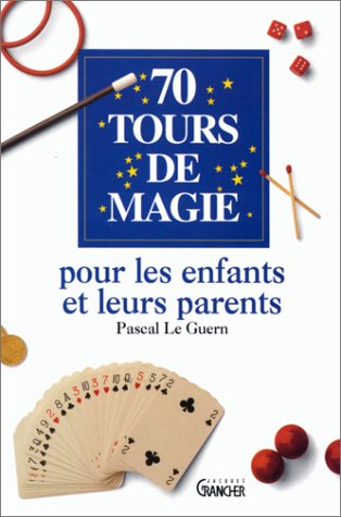 70 tours de magie pour les enfants et leurs parents