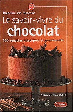 Le savoir-vivre du chocolat : 100 recettes classiques et gourmandes