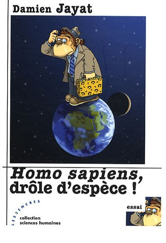Homo sapiens, drôle d'espèce !