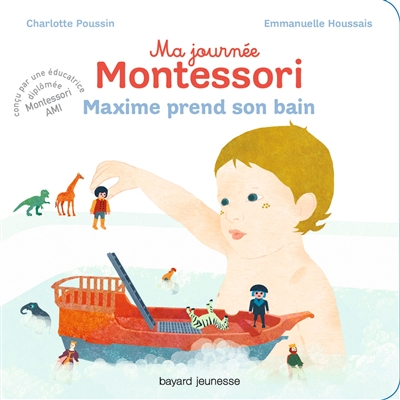 Ma journée Montessori. Vol. 7. Maxime prend son bain