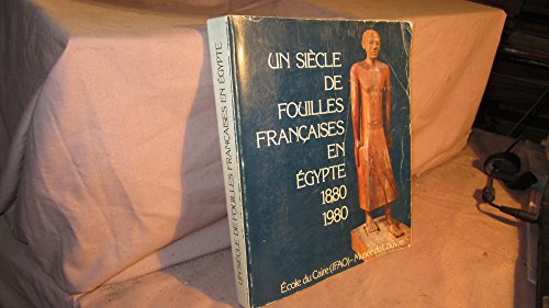 Un siècle de fouilles françaises en Égypte : Musée d'art et d'essai, Palais de Tokyo, Paris, 21 mai-