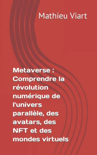 Metaverse : Comprendre la révolution numérique de l'univers parallèle, des avatars, des NFT et des m